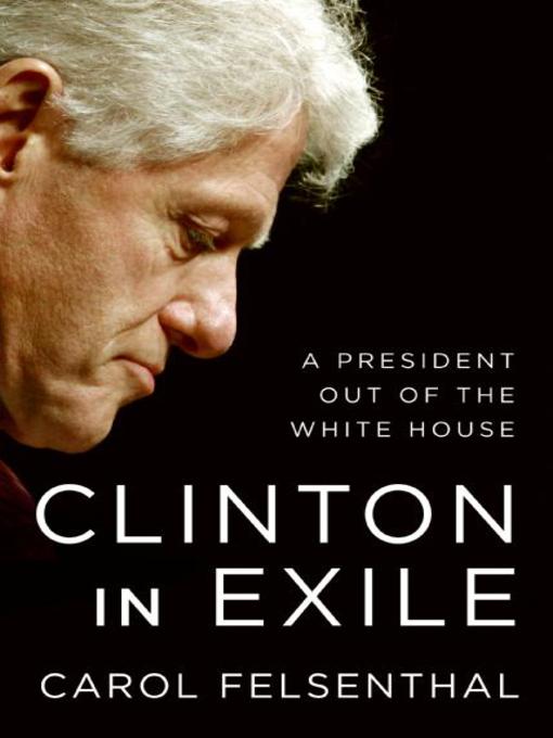 Title details for Clinton in Exile by Carol Felsenthal - Available